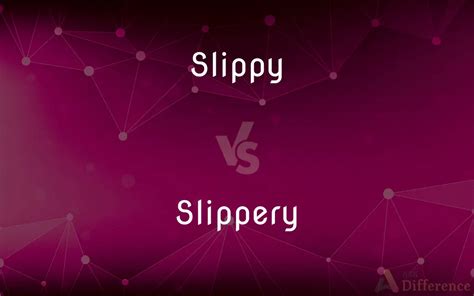 slipperyy|slippy vs slippery.